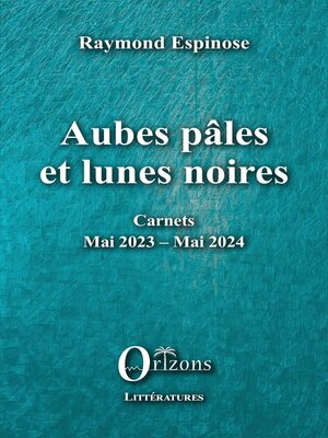 cover image of Aubes pâles et lunes noires, Carnets - Mai 2023 – Mai 2024